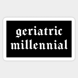 "geriatric millennial" in white gothic letters - blackletter art Magnet